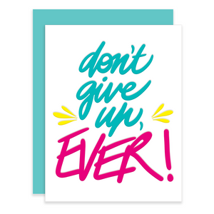 Don't give up, ever! | Letterpress Greeting Card