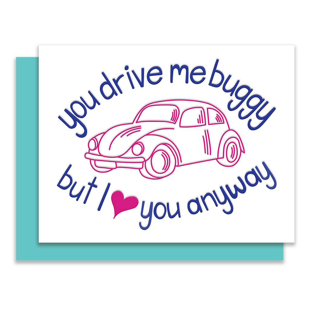 You drive me buggy but I love you anyway | Greeting card