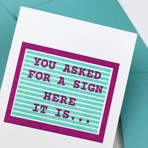 You asked for a sign | Greeting card